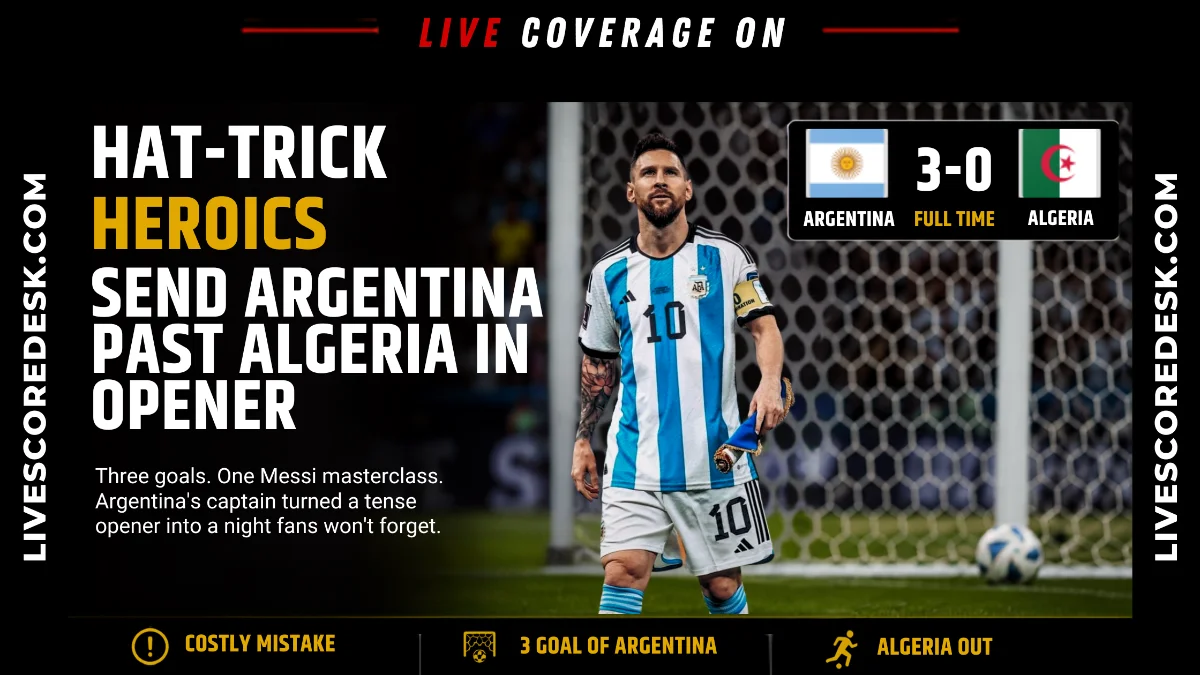 Hat-Trick Heroics Send Argentina Past Algeria in Opener